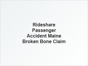 Maine Passenger Broken Bone Accident Claims