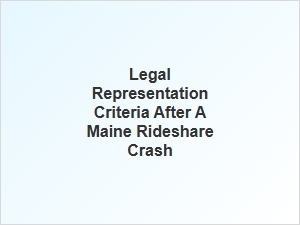 Choosing a Maine Rideshare Accident Lawyer