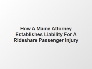 Proving Liability in Maine Rideshare Cases