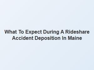 Your Maine Rideshare Accident Deposition